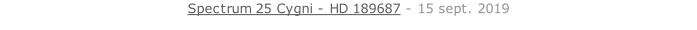 Spectrum 25 Cygni - HD 189687 - 15 sept. 2019   26 sept. 2018