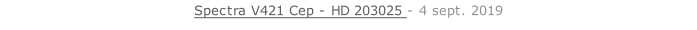 Spectra V421 Cep - HD 203025 - 4 sept. 2019