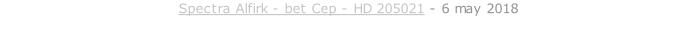 Spectra Alfirk - bet Cep - HD 205021 - 6 may 2018