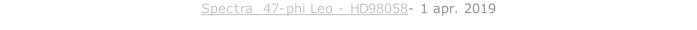 Spectra  47-phi Leo - HD98058- 1 apr. 2019
