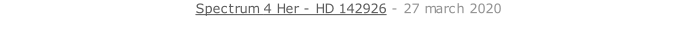 Spectrum 4 Her - HD 142926 - 27 march 2020   26 sept. 2018