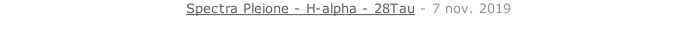 Spectra Pleione - H-alpha - 28Tau - 7 nov. 2019