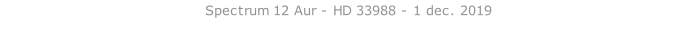 Spectrum 12 Aur - HD 33988 - 1 dec. 2019   26 sept. 2018