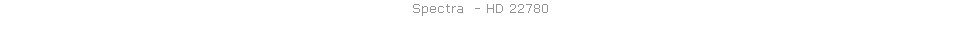 Spectra  - HD 22780