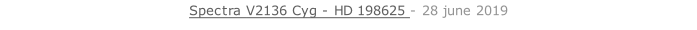 Spectra V2136 Cyg - HD 198625 - 28 june 2019