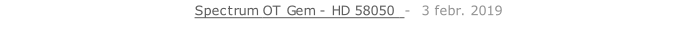 Spectrum OT Gem - HD 58050  -  3 febr. 2019   26 sept. 2018