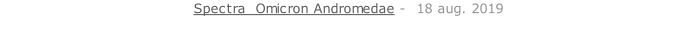 Spectra  Omicron Andromedae -  18 aug. 2019