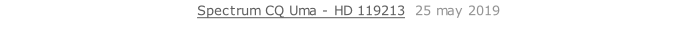 Spectrum CQ Uma - HD 119213  25 may 2019   26 sept. 2018