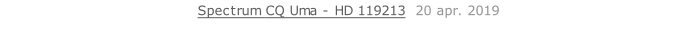 Spectrum CQ Uma - HD 119213  20 apr. 2019   26 sept. 2018