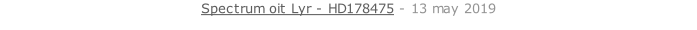 Spectrum oit Lyr - HD178475 - 13 may 2019   26 sept. 2018