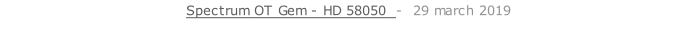 Spectrum OT Gem - HD 58050  -  29 march 2019   26 sept. 2018