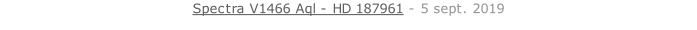 Spectra V1466 Aql - HD 187961 - 5 sept. 2019