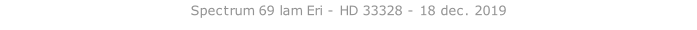 Spectrum 69 lam Eri - HD 33328 - 18 dec. 2019   26 sept. 2018