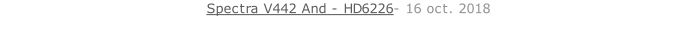 Spectra V442 And - HD6226- 16 oct. 2018