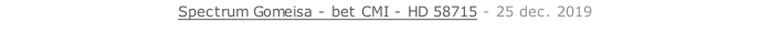 Spectrum Gomeisa - bet CMI - HD 58715 - 25 dec. 2019   26 sept. 2018