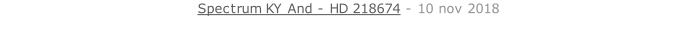 Spectrum KY And - HD 218674 - 10 nov 2018   26 sept. 2018