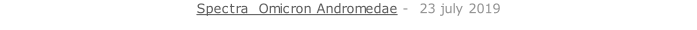Spectra  Omicron Andromedae -  23 july 2019