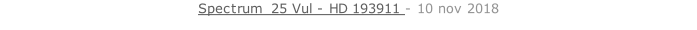 Spectrum &nbsp;25 Vul - HD 193911 - 10 nov 2018   26 sept. 2018
