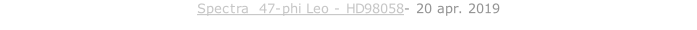Spectra  47-phi Leo - HD98058- 20 apr. 2019