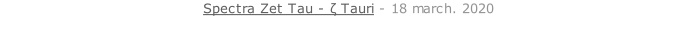 Spectra Zet Tau - ζ Tauri - 18 march. 2020