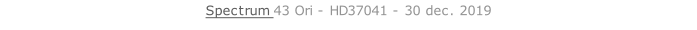 Spectrum 43 Ori - HD37041 - 30 dec. 2019   26 sept. 2018