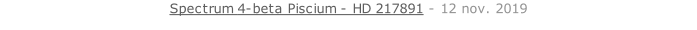 Spectrum 4-beta Piscium - HD 217891 - 12 nov. 2019   26 sept. 2018