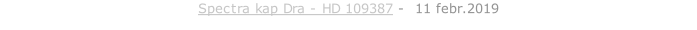 Spectra kap Dra - HD 109387 -  11 febr.2019
