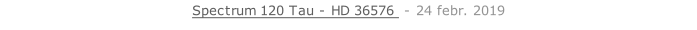 Spectrum 120 Tau - HD 36576  - 24 febr. 2019   26 sept. 2018