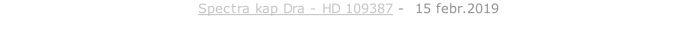 Spectra kap Dra - HD 109387 -  15 febr.2019