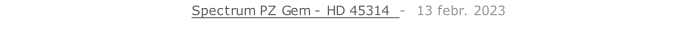 Spectrum PZ Gem - HD 45314  -  13 febr. 2023   26 sept. 2018