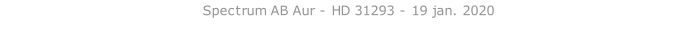 Spectrum AB Aur - HD 31293 - 19 jan. 2020   26 sept. 2018