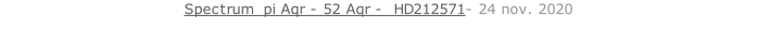 Spectrum  pi Aqr - 52 Aqr -  HD212571- 24 nov. 2020   26 sept. 2018