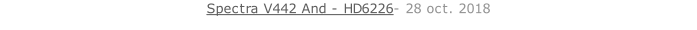 Spectra V442 And - HD6226- 28 oct. 2018