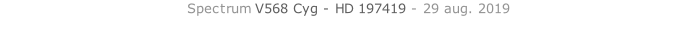 Spectrum V568 Cyg - HD 197419 - 29 aug. 2019   26 sept. 2018
