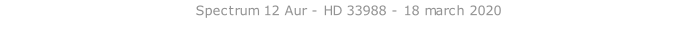 Spectrum 12 Aur - HD 33988 - 18 march 2020   26 sept. 2018