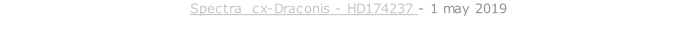 Spectra  cx-Draconis - HD174237 - 1 may 2019