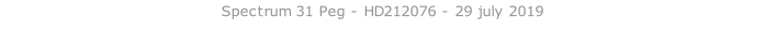 Spectrum 31 Peg - HD212076 - 29 july 2019   26 sept. 2018
