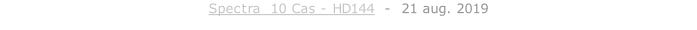 Spectra  10 Cas - HD144  -  21 aug. 2019