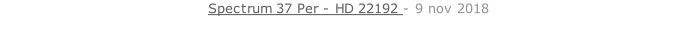 Spectrum 37 Per - HD 22192 - 9 nov 2018   26 sept. 2018