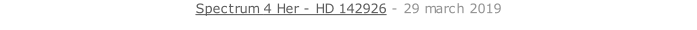 Spectrum 4 Her - HD 142926 - 29 march 2019   26 sept. 2018