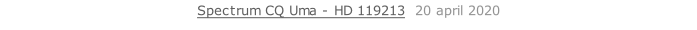 Spectrum CQ Uma - HD 119213  20 april 2020   26 sept. 2018