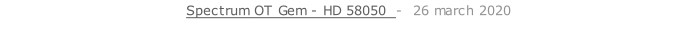 Spectrum OT Gem - HD 58050  -  26 march 2020   26 sept. 2018