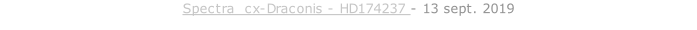 Spectra  cx-Draconis - HD174237 - 13 sept. 2019