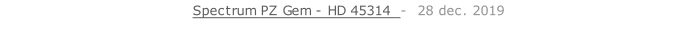 Spectrum PZ Gem - HD 45314  -  28 dec. 2019   26 sept. 2018