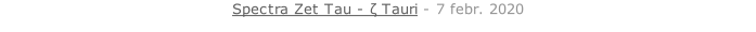 Spectra Zet Tau - ζ Tauri - 7 febr. 2020