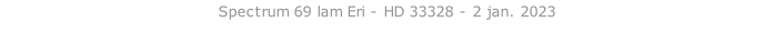 Spectrum 69 lam Eri - HD 33328 - 2 jan. 2023   26 sept. 2018