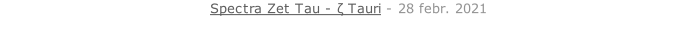Spectra Zet Tau - ζ Tauri - 28 febr. 2021