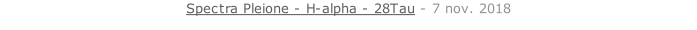 Spectra Pleione - H-alpha - 28Tau - 7 nov. 2018