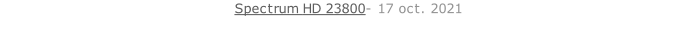 Spectrum HD 23800- 17 oct. 2021   26 sept. 2018