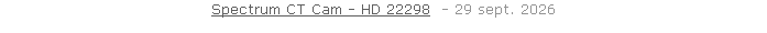 Spectrum CT Cam - HD 22298  - 29 sept. 2026   26 sept. 2018